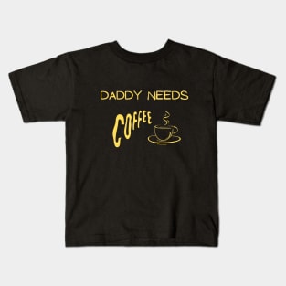 Daddy needs coffee Kids T-Shirt